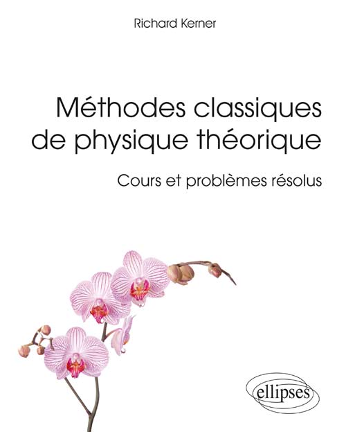 Méthodes classiques de physique théorique : Cours et problèmes résolus.