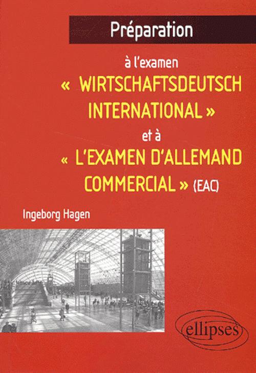 Pr�paration � l'examen "Wirtschaftsdeutch international" et � "l'examen d'allemand commercial" (EAC)