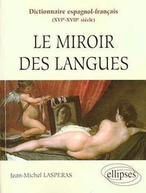 Dictionnaire espagnol-fran�ais (XVIe-XVIIe si�cles) - Le miroir des langues