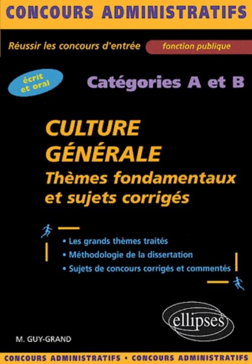 Culture g�n�rale - Th�mes fondamentaux et sujets corrig�s - cat�gories A et B