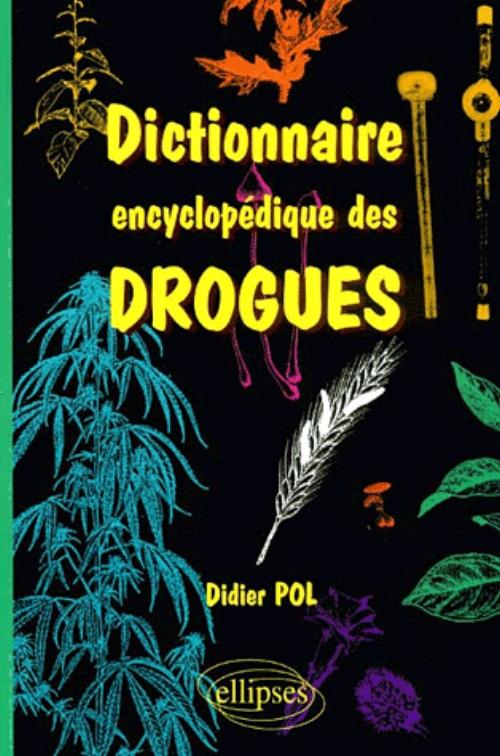 Dictionnaire encyclop�dique des drogues