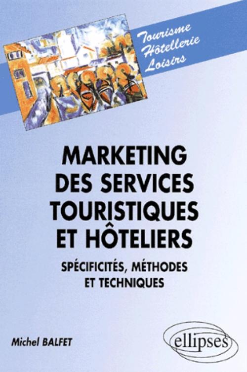 Marketing des services touristiques et hoteliers, sp�cificit�s, m�thodes et techniques