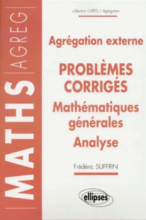 14 probl�mes corrig�s - Agr�gation externe - Math�matiques g�n�rales - Analyse