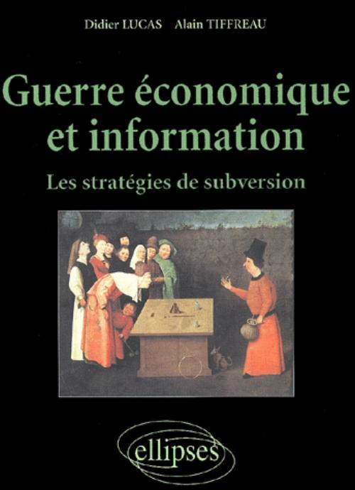 Guerre �conomique et information - Les strat�gies de subversion