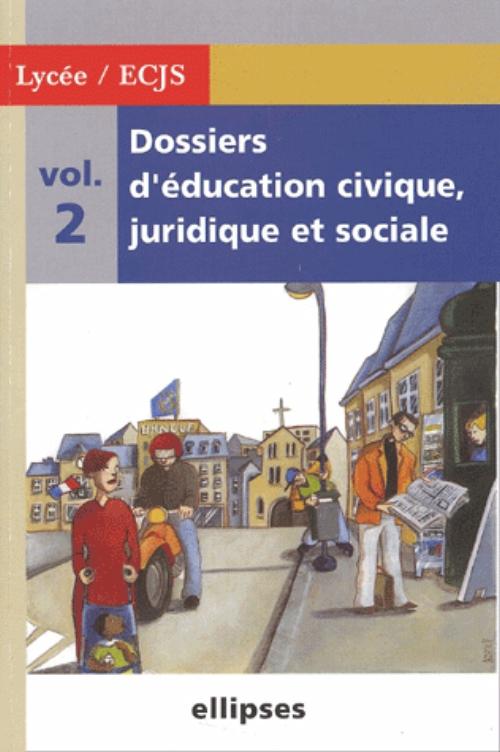 Dossiers d'Education Civique, Juridique et Sociale (Lyc�e) - Volume 2