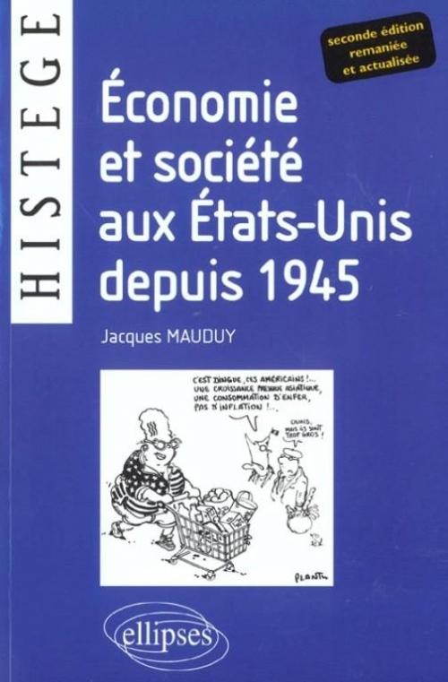 Economie et soci�t� aux Etats-Unis depuis 1945 - Deuxi�me �dition enti�rement renouvel�e et actualis�e