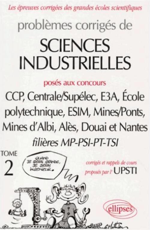 Sciences industrielles pos�s aux concours des grandes �coles - Volume 2 -  MP-PSI -PT-TSI