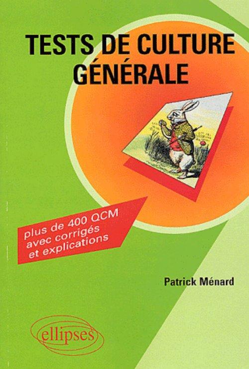 Tests de culture g�n�rale - Plus de 400 QCM avec corrig�s et explications