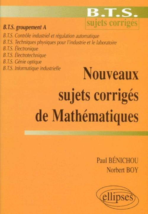 Nouveaux sujets corrig�s de Math�matiques - BTS Groupement A