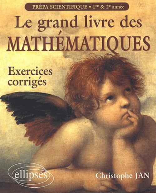 Le grand livre des Math�matiques - Exercices corrig�s pr�pas scientifiques 1re et 2e ann�e