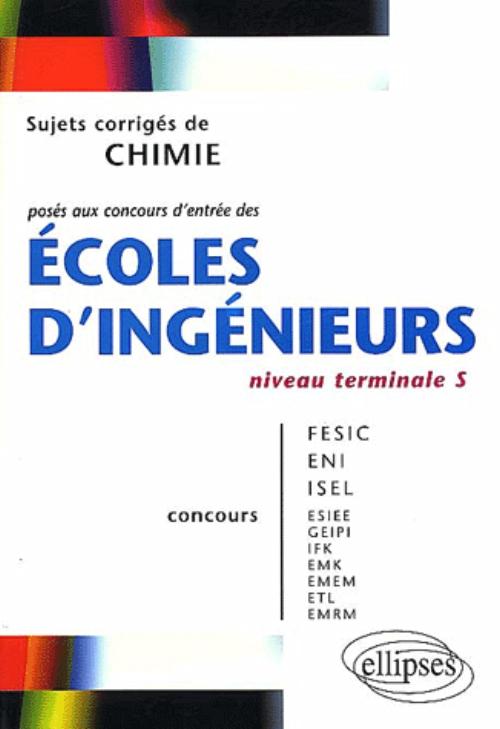 Chimie niveau Terminale S - Sujets corrig�s pos�s aux concours d'entr�e des �coles d'ing�nieurs