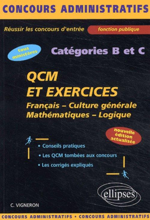 QCM et exercices - fran�ais - culture g�n�rale - math�matiques - logique - cat�gories B et C - Nouvelle �dition