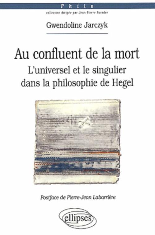 Au confluent de la mort<br>
L'universel et le singulier dans la philosophie de Hegel