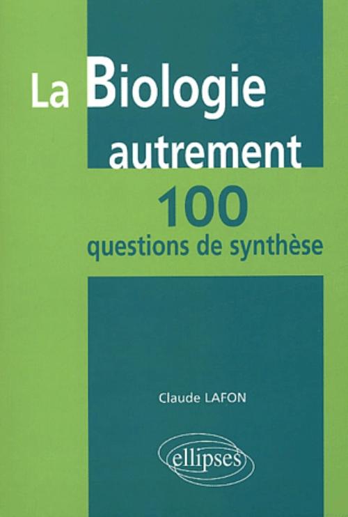 La biologie autrement - 100 questions de synth�se
