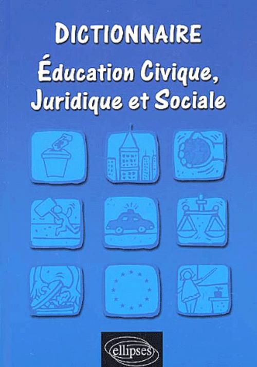 Dictionnaire d'�ducation civique, juridique et sociale