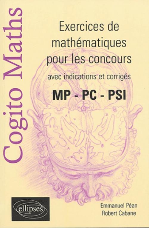 COGITO Maths - Exercices de math�matiques pour les concours avec indications de corrig�s - MP- PC-PSI