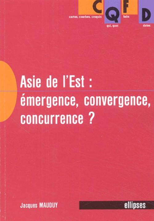 L'Asie de l'Est - �mergence, convergence, concurrence ?