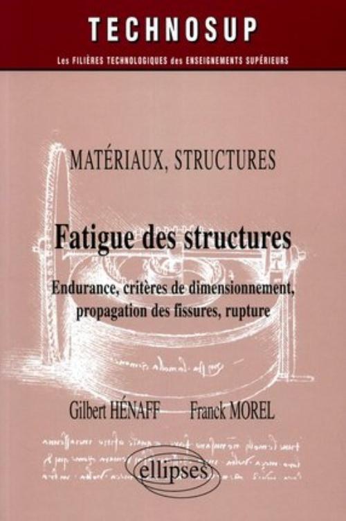 Fatigue des structures - Endurance, crit�res de dimensionnement, propagation des fissures, rupture - Mat�riaux - Structures - Niveau C