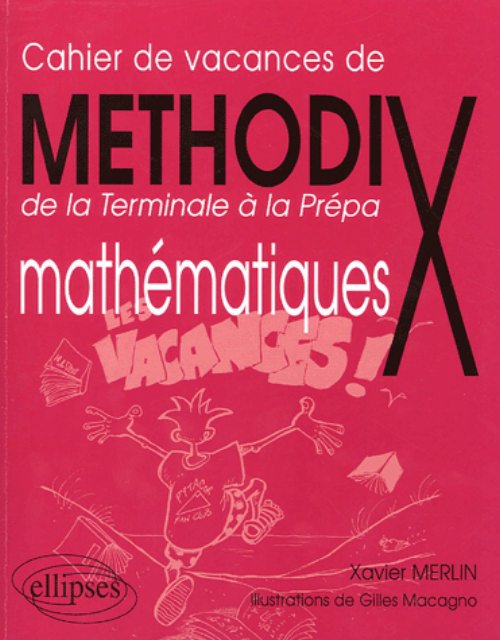 Cahier de vacances de M�thod'X - de la terminale � la pr�pa - Math�matiques