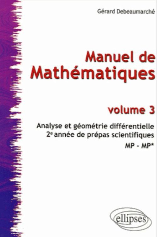 Manuel de math�matiques - Volume 3 - Analyse et g�om�trie diff�rentielle - 2�me ann�e de pr�pas scientifiques  MP-MP*