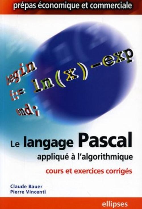Le langage Pascal appliqu� � l'algorithmique - Cours et exercices corrig�s