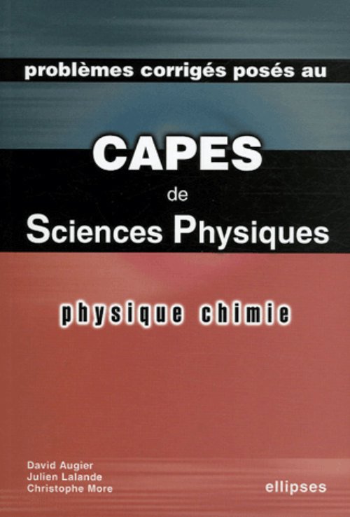 Physique et Chimie - Probl�mes corrig�s pos�s au CAPES de Sciences physiques 2003-2005