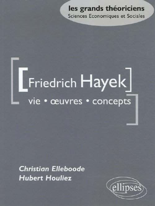 Hayek Friedrich  - Vie, �uvres, concepts