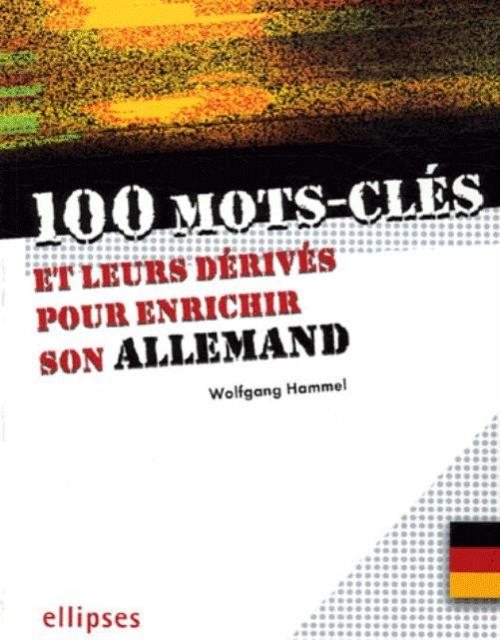 100 mots-cl�s pour enrichir son allemand