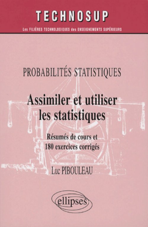 Probabilit�s statistiques, Assimiler et utiliser les statistiques, R�sum�s de cours et 180 exercices corrig�s - Niveau A