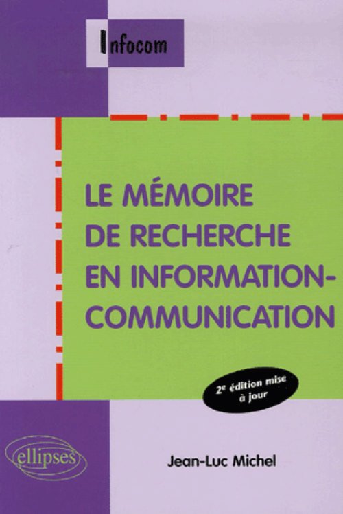 Le m�moire de recherche en information-communication - 2e �dition mise � jour