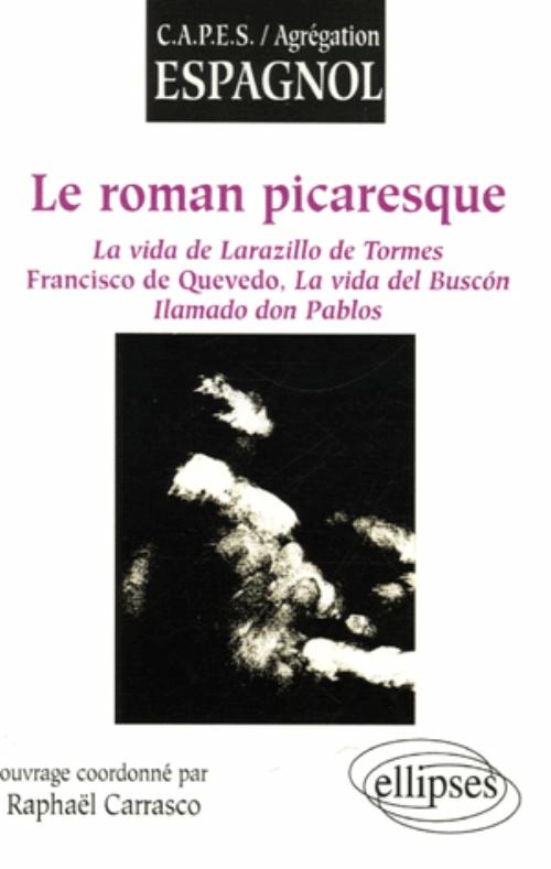 roman picaresque (Le), La vida de Larazillo de Tormes ; Francisco de Quevedo, La vida del Busc�n ; Ilamado don Pablos