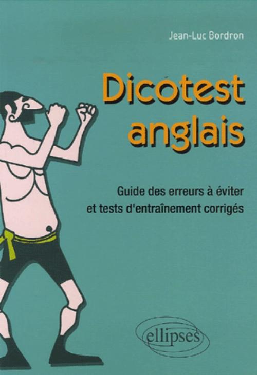 Dico-test - anglais. Guide des erreurs � �viter et tests d'entra�nement corrig�s