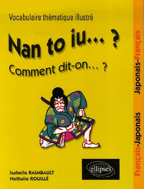 Nan to iu��? Vocabulaire th�matique illustr� fran�ais-japonais / japonais-fran�ais