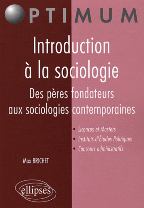 Introduction � la sociologie. Des p�res fondateurs aux sociologies contemporaines