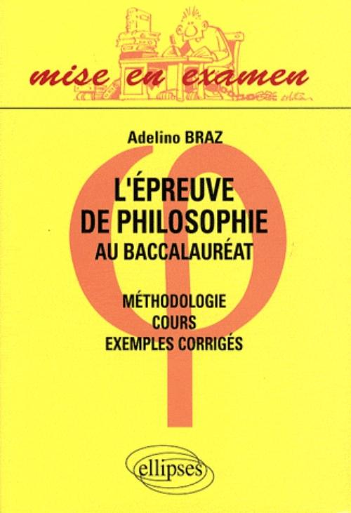 L'�preuve de philosophie au baccalaur�at - cours, m�thodologie, exemples corrig�s