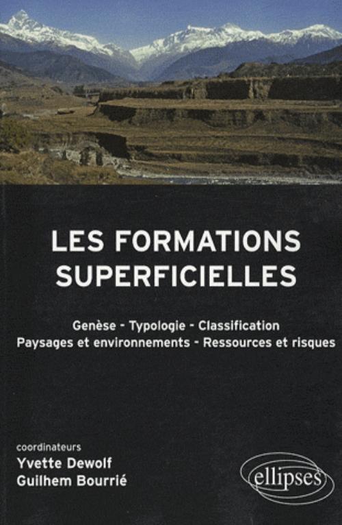 Les formations superficielles. G�n�se - typologie - Classification - Paysages et environnements - ressources et risques