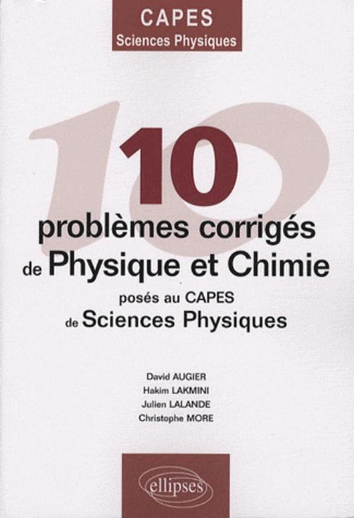 10 probl�mes corrig�s de Physique-Chimie pos�s au CAPES de Sciences physiques