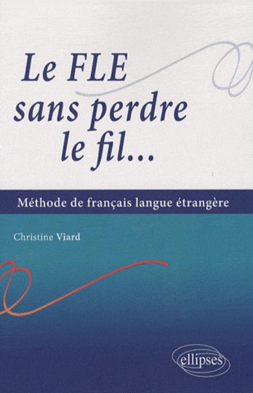 Le FLE sans perdre le fil... M�thode de fran�ais en langue �trang�re