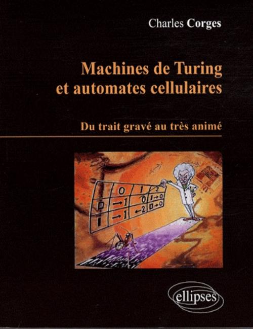Machines de Turing et Automates cellulaires. Du trait grav� au tr�s anim�