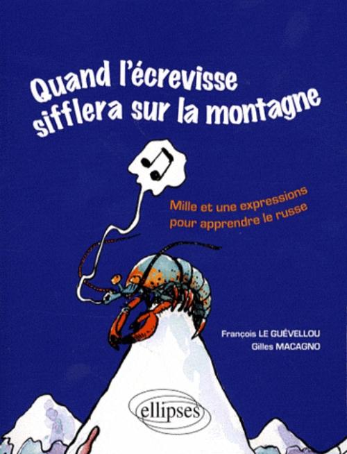 Quand l'�crevisse sifflera sur la montagne � Mille et une expressions pour apprendre le russe