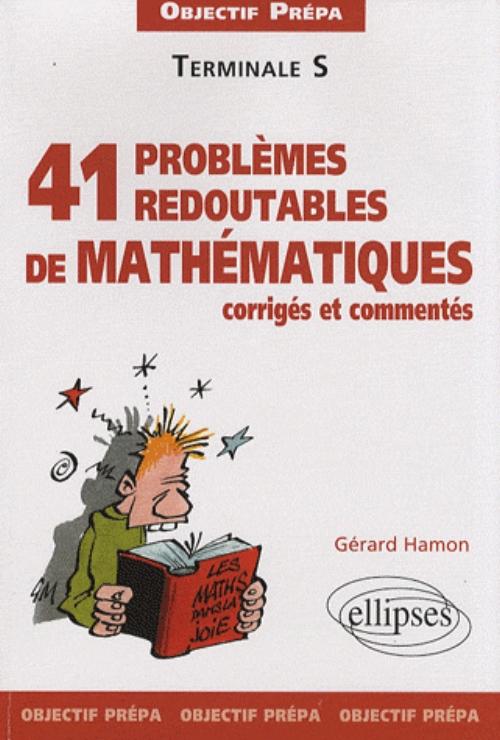 41 probl�mes redoutables de math�matiques corrig�s et comment�s - Objectif pr�pa - Terminale S