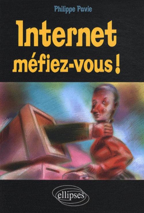 Internet, M�fiez-vous !