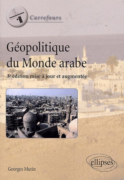 G�opolitique du monde arabe. 3e �dition mise � jour et augment�e