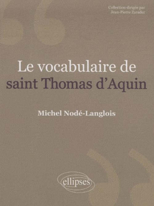 Le vocabulaire de saint Thomas d'Aquin. Nouvelle �dition