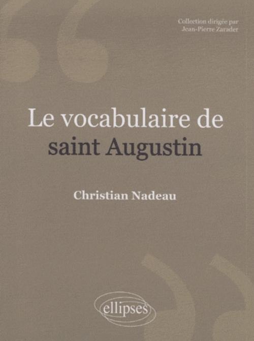 Le vocabulaire de saint Augustin. Nouvelle �dition