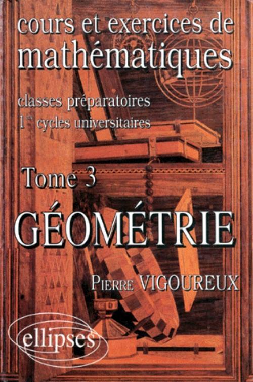Cours et exercices de Math�matiques (classes pr�pas) - tome 3 - G�om�trie