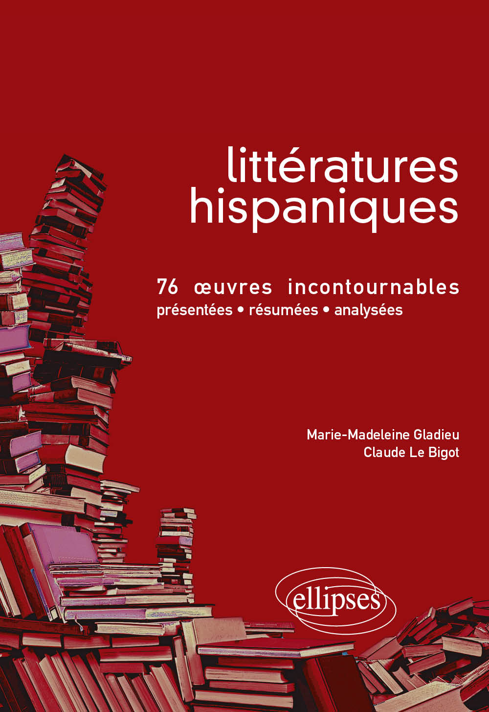 Litt�ratures hispaniques � 76 �uvres incontournables (pr�sent�es, r�sum�es et analys�es)