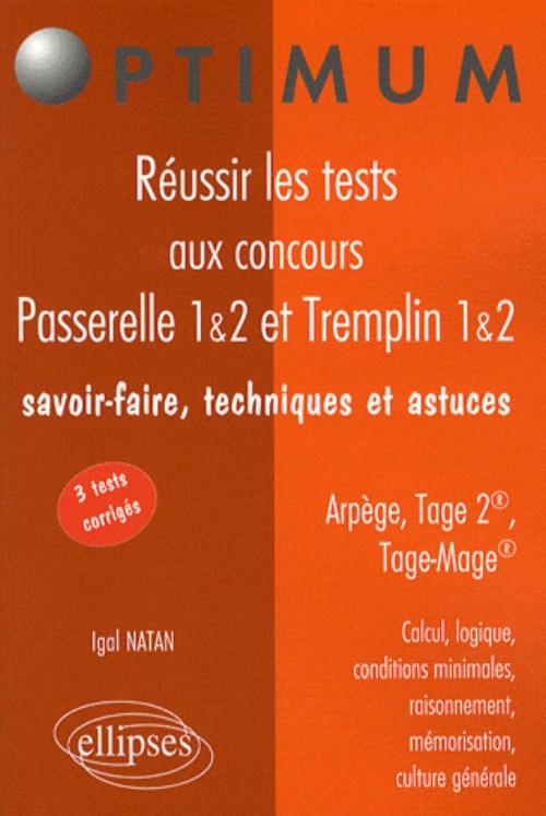 R�ussir les tests aux concours 
Passerelle 1&2 et Tremplin 1&2. Savoir-faire, techniques et astuces.<br>
Arp�ge, Tage 2�, Tage-Mage�