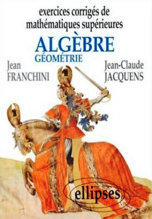 Exercices corrig�s de Math�matiques Sup�rieures - Alg�bre et g�om�trie