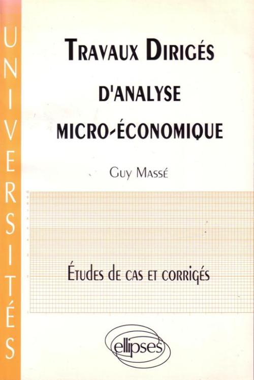 Travaux dirig�s d'analyse micro-�conomique - �tudes de cas et corrig�s